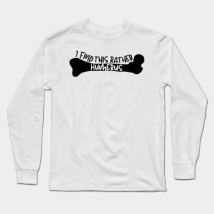 I find this rather humerus Long Sleeve T-Shirt